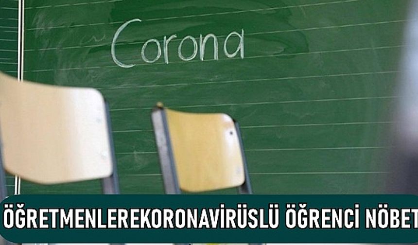 Öğretmenlere &#39;&#39;Koronavirüslü Öğrenci&#39;&#39; Nöbeti, 3 İlde Karantina Kararı, Vaka Sayıları Rekor Kırdı